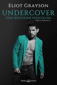 Eliot Grayson – Vino & Veritas Vol. 4. Undercover. Una seduzione pericolosa (2023)