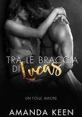 Amanda Keen - Un Folle Amore Vol. 1. Tra le braccia di Lucas (2023)