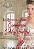 Deborah Hale - La rischiosa arte di combinare matrimoni Vol.1 e Vol. 2 (2023)