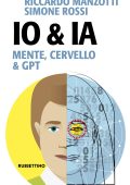 Riccardo Manzotti, Simone Rossi - Io & Ia. Mente, cervello e GPT (2023)
