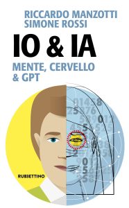 Riccardo Manzotti, Simone Rossi – Io & Ia. Mente, cervello e GPT (2023)