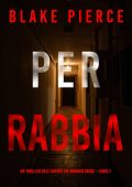Blake Pierce - Per rabbia. Agente FBI Morgan Cross. Libro 2 (2023)