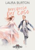 Laura Burton – Be my fake fiancé Vol. 3. Principessa per caso (2023)
