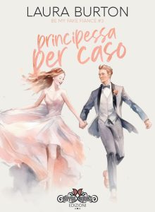 Laura Burton – Be my fake fiancé Vol. 3. Principessa per caso (2023)