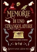 Steffanie Holmes - I Misteri Della Liberia Nevermore Vol. 4. Memorie di uno Strangolatore (2023)