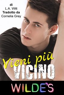 L.A. Witt – Wilde’s Vol. 3. Vieni più vicino (2023)