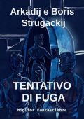 Arkadij e Boris Strugackij - Tentativo di fuga (2023)