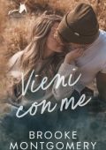 Brooke Montgomery - Sugarland Creek Prequel Vol. 0.5. Vieni con me (2023)