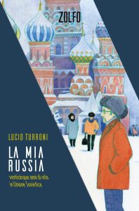 Lucio Turroni – La mia Russia. Venticinque anni di vita in Unione Sovietica (2023)
