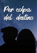 Safoa Bernardi - The Destiny Saga Vol.1. Per Colpa del Destino. Leon e Jamie (2023)