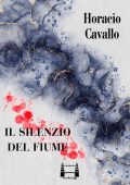Horacio Cavallo - Il silenzio del fiume (2023)