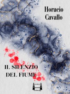 Horacio Cavallo – Il silenzio del fiume (2023)