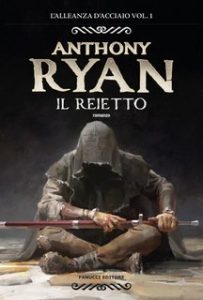 Anthony Ryan – L’alleanza d’acciaio Vol. 1. Il reietto (2023)