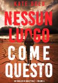 Kate Bold - Nessun Luogo Come Questo. Un Thriller di Harley Cole. Vol. 4 (2023)