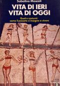 Sabatino Moscati - Vita di Ieri Vita di Oggi. Gusti e Costumi: Come il Passato Ci Insegna a Vivere (1978)