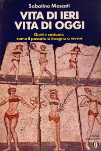 Sabatino Moscati – Vita di Ieri Vita di Oggi. Gusti e Costumi: Come il Passato Ci Insegna a Vivere (1978)