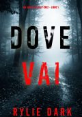 Rylie Dark - Dove Vai. Un Giallo di Kelly Cruz. Libro 1 (2023)