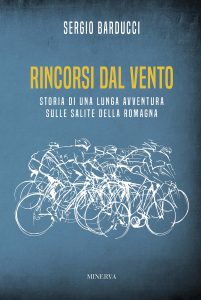 Sergio Barducci – Rincorsi dal Vento. Storia di una Lunga Avventura sulle Salite della Romagna (2023)