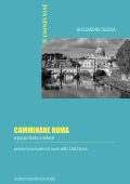 Ornella D'Alessio - Camminare Roma a Passo Lento o Veloce. Percorsi Inconsueti nel Cuore della Città Eterna (2023)
