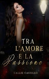 Callie Castillo – Ragioni d’Amore Vol. 1. Tra l’Amore e la Passione (2023)