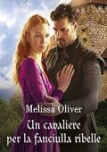 Melissa Oliver - I protettori della Corona Vol. 1. Un cavaliere per la fanciulla ribelle (2023)