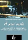 Sandra Puiatti, Moreno Manghi - A mani vuote. Il Decalogo di Kieslowski tra scandalo e falsa testimonianza (2015) PDF