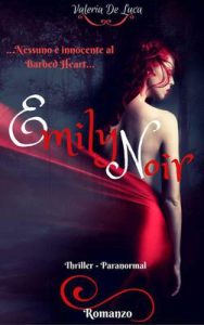 Valeria De Luca – Emily Noir. Nessuno è innocente a Barbed Heart (2017)
