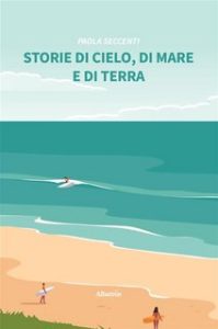Paola Seccenti – Storie di cielo, di mare e di terra (2023)