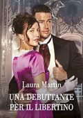Laura Martin - Matrimoni del destino Vol. 3. Una debuttante per il libertino (2023)