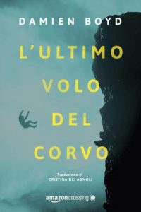 Damien Boyd – L’ultimo volo del corvo (2017)