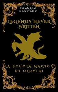 Tommaso Magliano – Legends Never Written: La scuola di magia di Oldviri (2023)