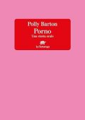 img Polly Barton - Porno. Una storia orale (2023)