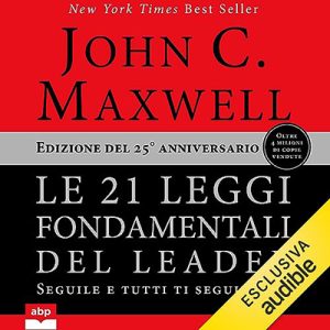 John C. Maxwell – Le 21 leggi fondamentali del leader (2023) (mp3 – 128 kbps)