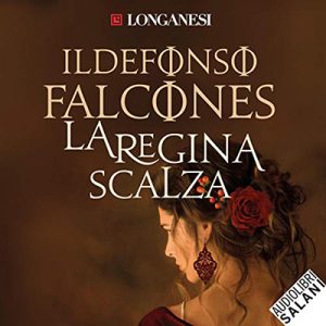 Ildefonso Falcones – La regina scalza (2019) (mp3 – 128 kbps)