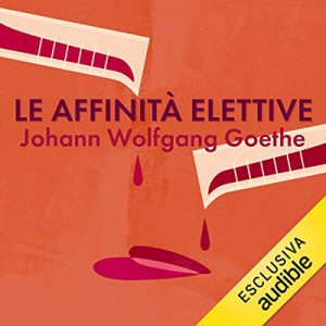 Johann Wolfgang Goethe – Le affinità elettive (2019) (mp3 – 64 kbps)