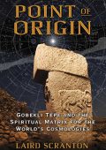 Laird  Scranton  - Punto di origine Gobekli Tepe e la matrice spirituale per le cosmologie del mondo (2015) PDF