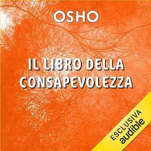 Osho – Il libro della consapevolezza – Parte quarta (2023) (mp3 – 128 kbps)