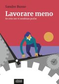 Sandro Busso - Lavorare meno. Se otto ore vi sembran poche (2023) pdf