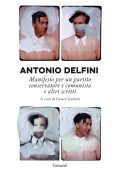 img Antonio Delfini - Manifesto per un partito conservatore e comunista e altri scritti (2022)