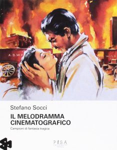Stefano Socci – Il melodramma cinematografico. Campioni di fantasia tragica (2016) PDF