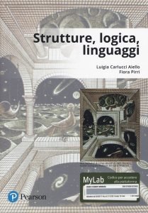 Luigia Carlucci Aiello, Fiora Pirri – Strutture, logica, linguaggi. Ediz. Mylab. (2018) pdf