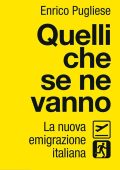 Enrico Pugliese - Quelli che se ne vanno. La nuova emigrazione italiana (2018)