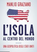 Manlio Graziano - L'isola al centro del mondo. Una geopolitica degli Stati Uniti (2018)