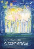 Steffen Hartmann - La profezia di Michele. Gli anni dal 2012 al 2033 (2023) PDF