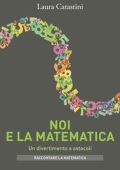 Laura Catastini - Noi e la matematica. Un divertimento a ostacoli (2017)