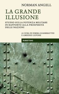 Norman Angell – La Grande Illusione. Studio sulla Potenza Militare in Rapporto alla Prosperità delle Nazioni