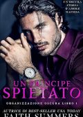 Faith Summers - Organizzazione Oscura Vol. 1. Un Principe Spietato (2023)