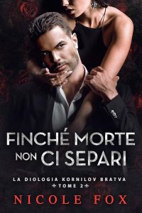 Nicole Fox – La Bratva Kornilov Vol. 2. Finché Morte Non Ci Separi (2023)