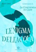 Constance S. - La Coscienza di Cain Vol. 3. L'enigma dell'acqua. Part One (2023)