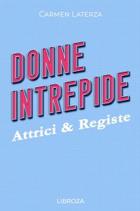 Carmen Laterza – Donne Intrepide Vol. 8. Attrici & Registe (2023)